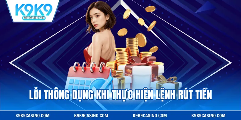Lỗi thông dụng khi thực hiện lệnh rút tiền