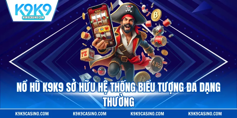 Nổ hũ K9K9 sở hữu hệ thống biểu tượng thưởng đa dạng